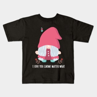 Gnome Girl Valentine's Day I Love You Gnome Matter What Kids T-Shirt